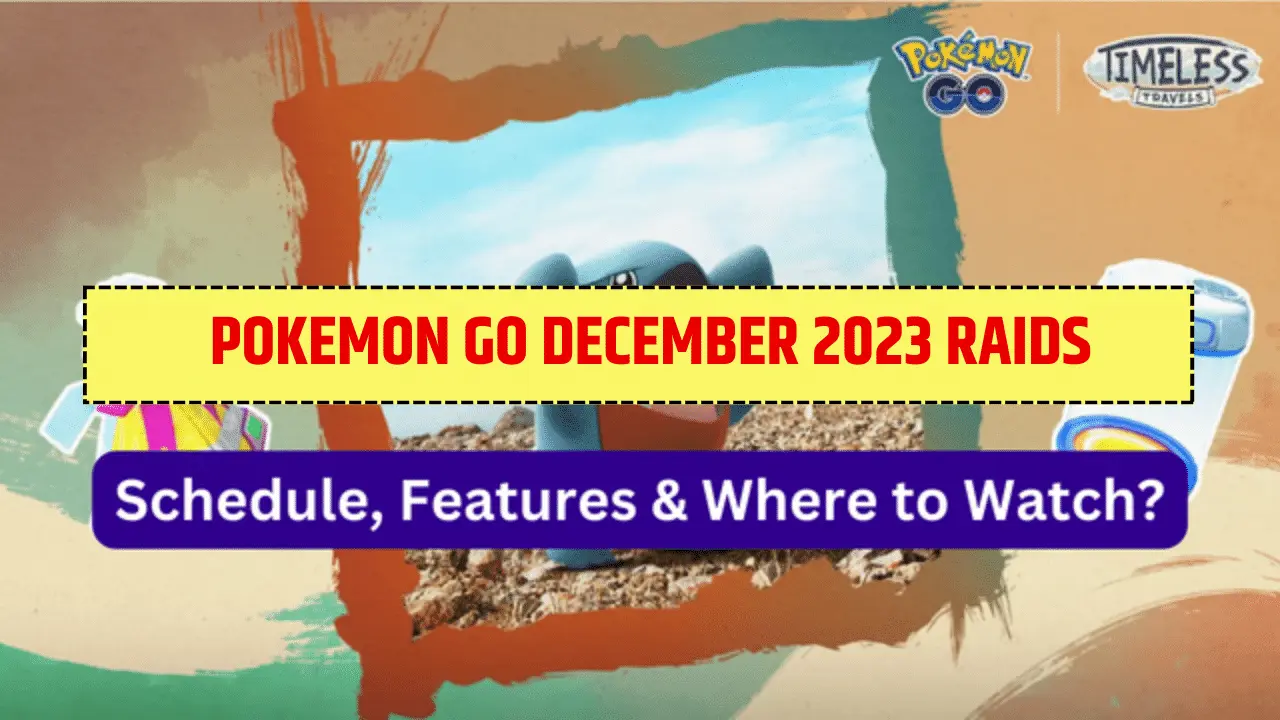 Pokemon Go December 2023 Raids - Schedule, Features & Where to Watch?